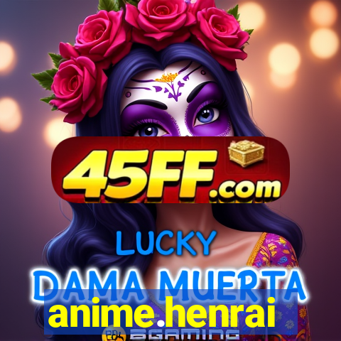 anime.henrai