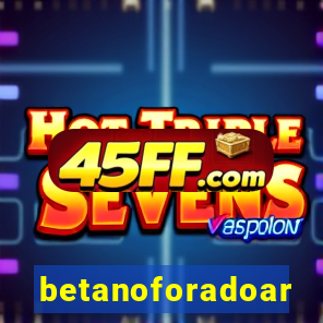 betanoforadoar