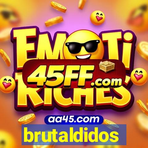 brutaldidos