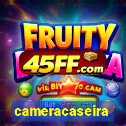 cameracaseira
