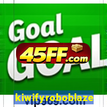kiwifyroboblaze