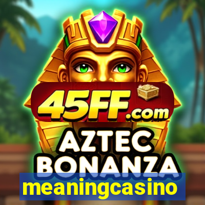 meaningcasino