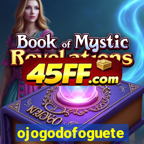 ojogodofoguete
