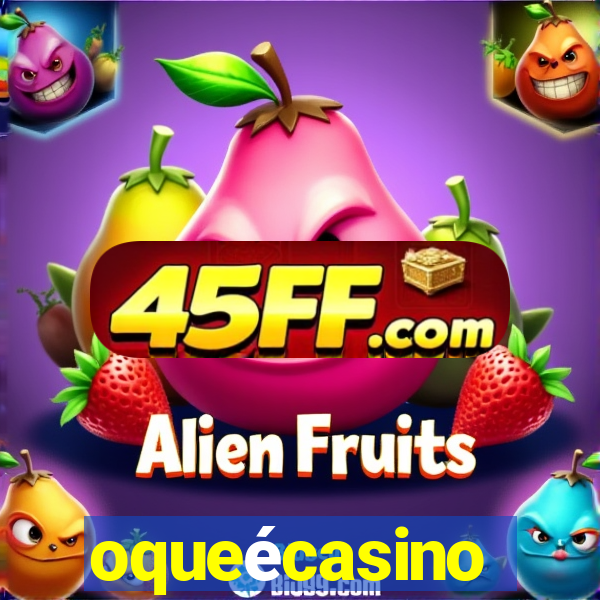 oqueécasino