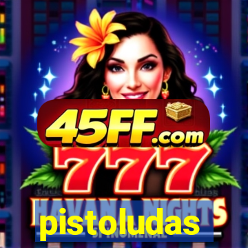 pistoludas