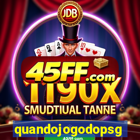 quandojogodopsg