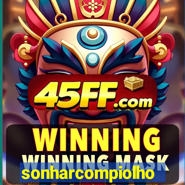 sonharcompiolho
