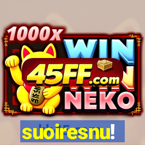 suoiresnu!