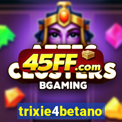 trixie4betano
