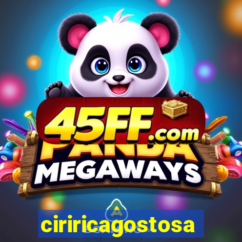 ciriricagostosa